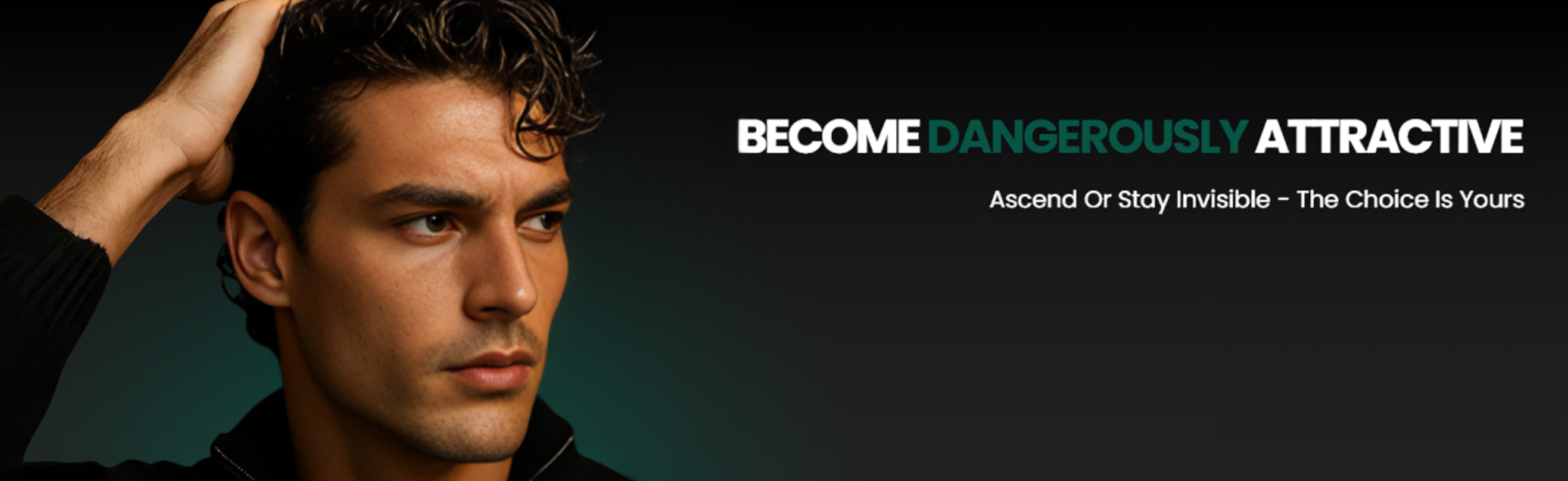 Man with hand on head against a dark background with text 'Become Dangerously Attractive'.